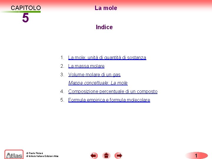 CAPITOLO 5 La mole Indice 1. La mole: unità di quantità di sostanza 2.