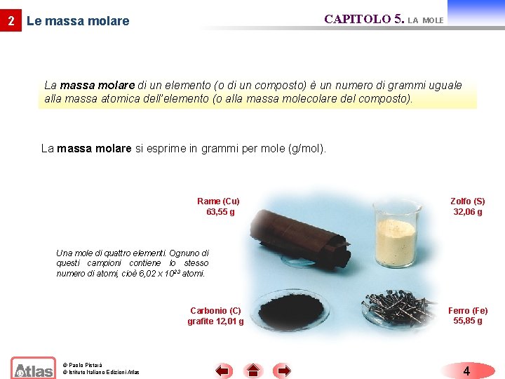 CAPITOLO 5. LA 2 Le massa molare MOLE La massa molare di un elemento
