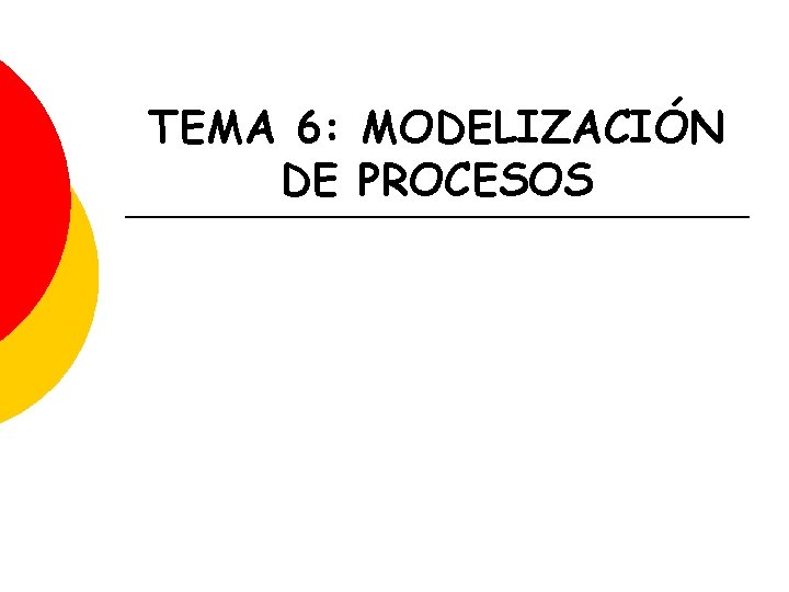 TEMA 6: MODELIZACIÓN DE PROCESOS 