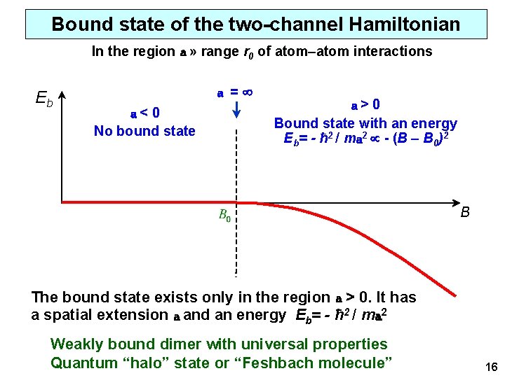 Bound state of the two-channel Hamiltonian In the region a » range r 0