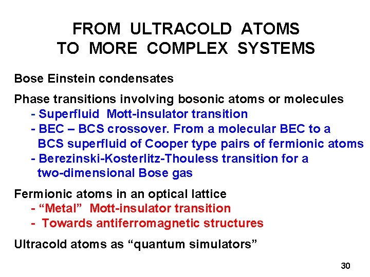 FROM ULTRACOLD ATOMS TO MORE COMPLEX SYSTEMS Bose Einstein condensates Phase transitions involving bosonic