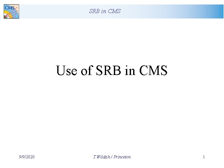SRB in CMS Use of SRB in CMS 9/9/2020 T. Wildish / Princeton 1