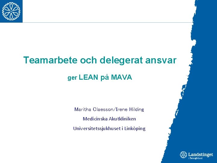 Teamarbete och delegerat ansvar ger LEAN på MAVA Maritha Claesson/Irene Hilding Medicinska Akutkliniken Universitetssjukhuset