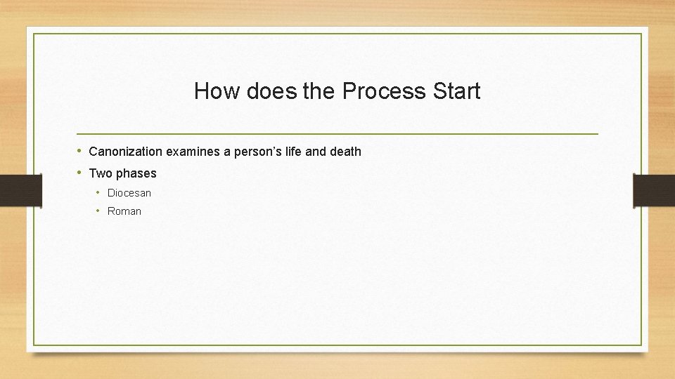 How does the Process Start • Canonization examines a person’s life and death •