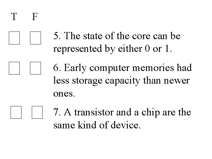 T F 5. The state of the core can be represented by either 0