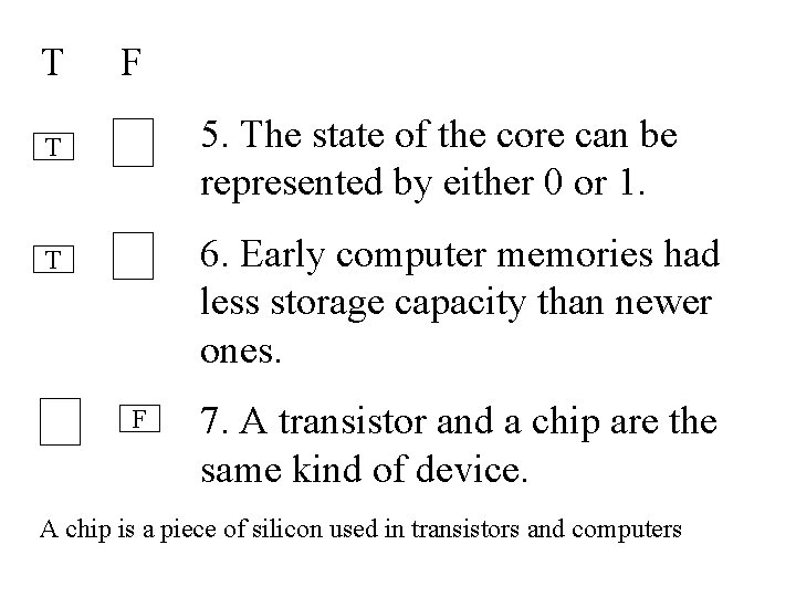 T F 5. The state of the core can be represented by either 0