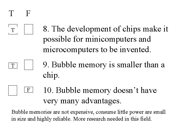 T F 8. The development of chips make it possible for minicomputers and microcomputers