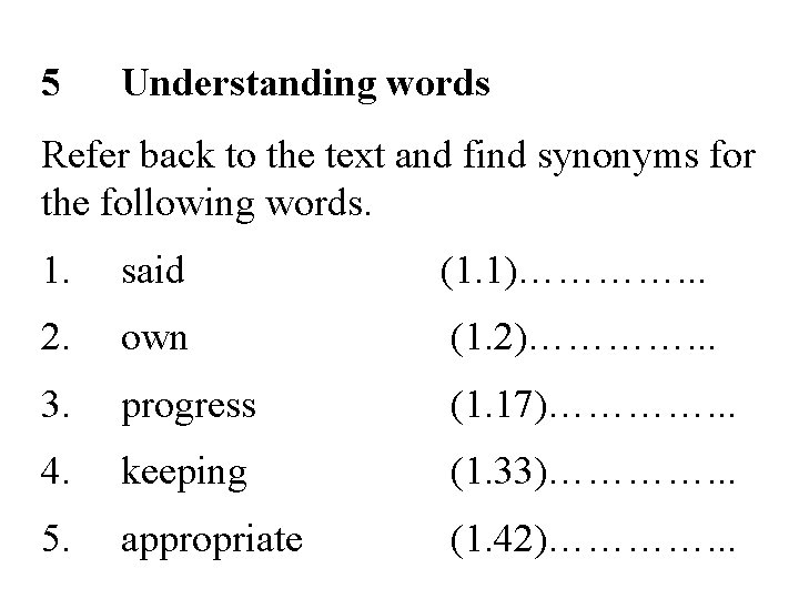 5 Understanding words Refer back to the text and find synonyms for the following