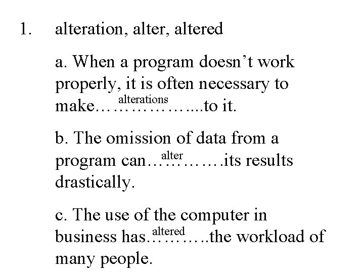 1. alteration, altered a. When a program doesn’t work properly, it is often necessary