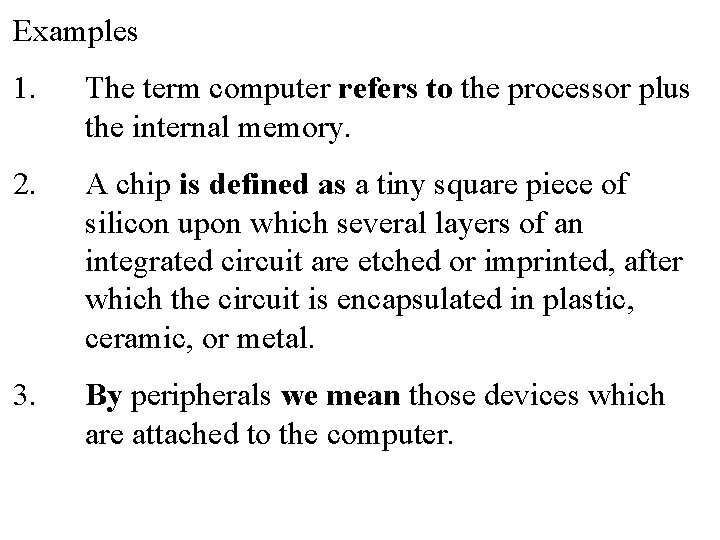 Examples 1. The term computer refers to the processor plus the internal memory. 2.