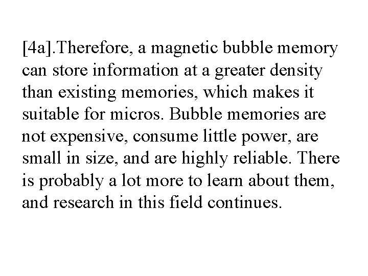 [4 a]. Therefore, a magnetic bubble memory can store information at a greater density