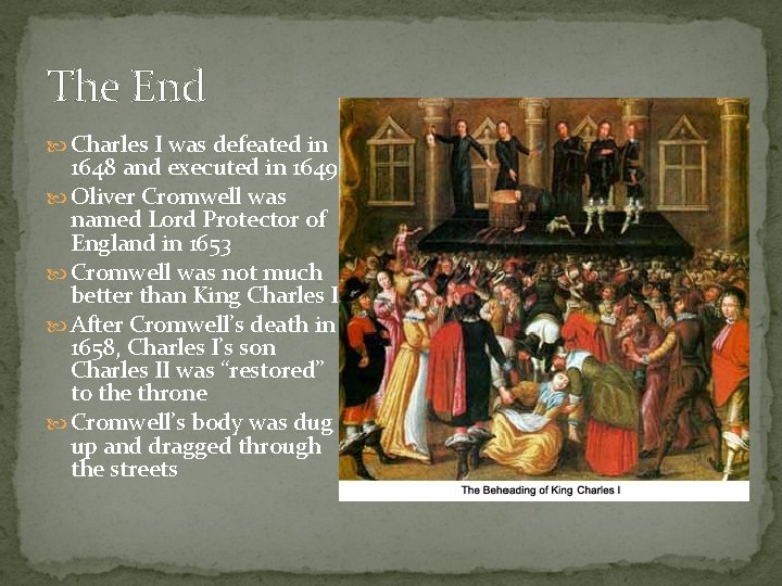 The End Charles I was defeated in 1648 and executed in 1649 Oliver Cromwell