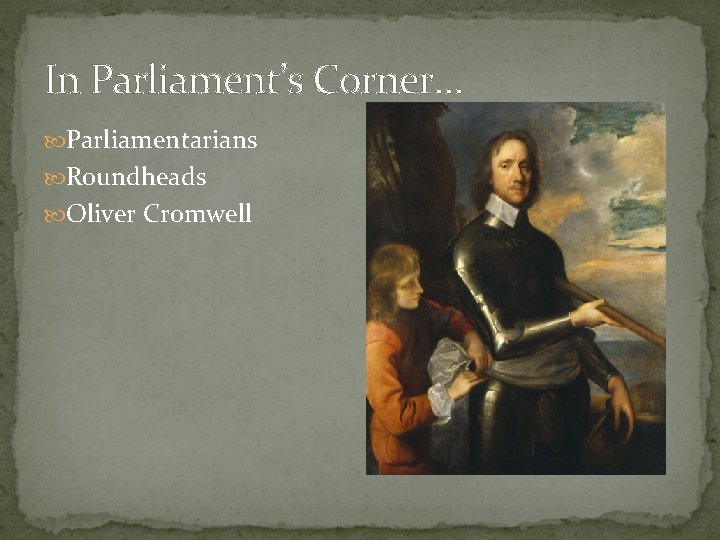 In Parliament’s Corner… Parliamentarians Roundheads Oliver Cromwell 