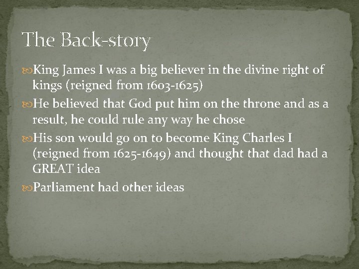 The Back-story King James I was a big believer in the divine right of