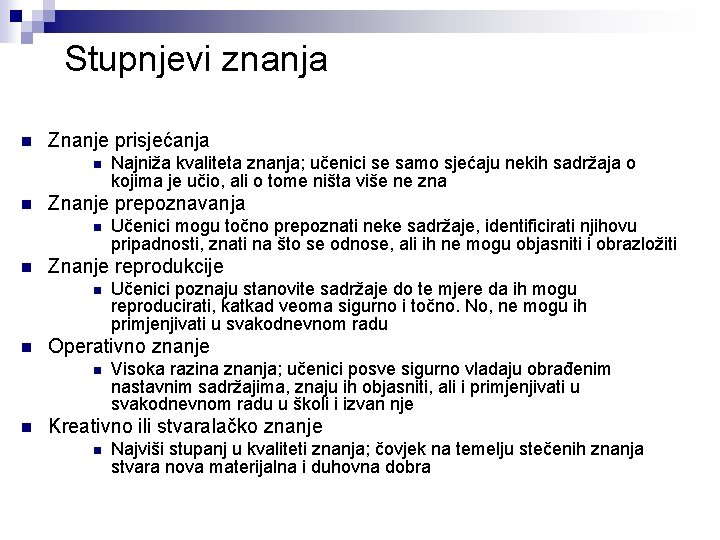 Stupnjevi znanja n Znanje prisjećanja n n Znanje prepoznavanja n n Učenici poznaju stanovite