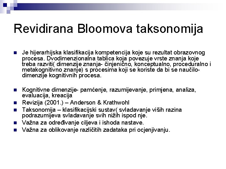 Revidirana Bloomova taksonomija n Je hijerarhijska klasifikacija kompetencija koje su rezultat obrazovnog procesa. Dvodimenzionalna