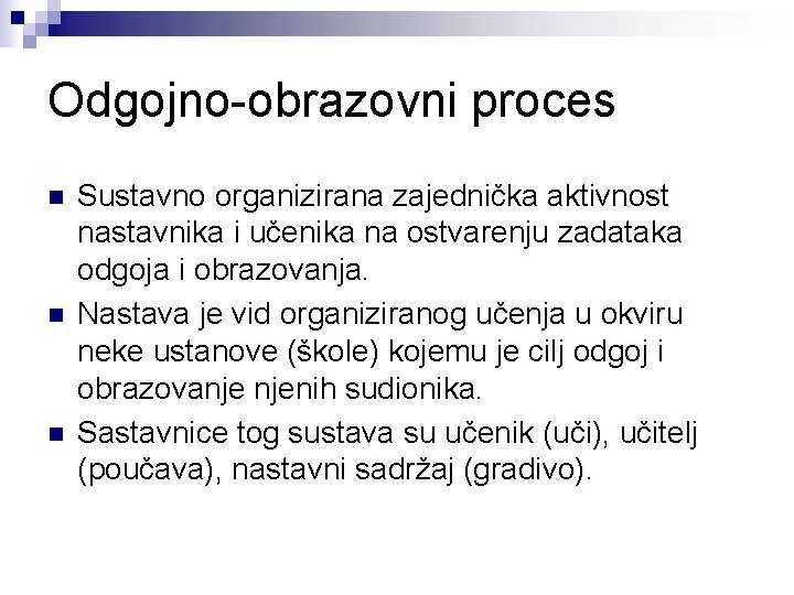 Odgojno-obrazovni proces n n n Sustavno organizirana zajednička aktivnost nastavnika i učenika na ostvarenju