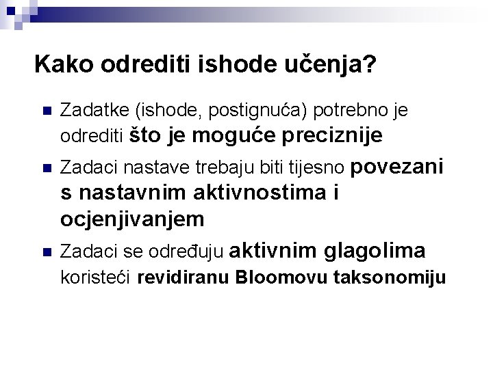Kako odrediti ishode učenja? n Zadatke (ishode, postignuća) potrebno je odrediti što je moguće