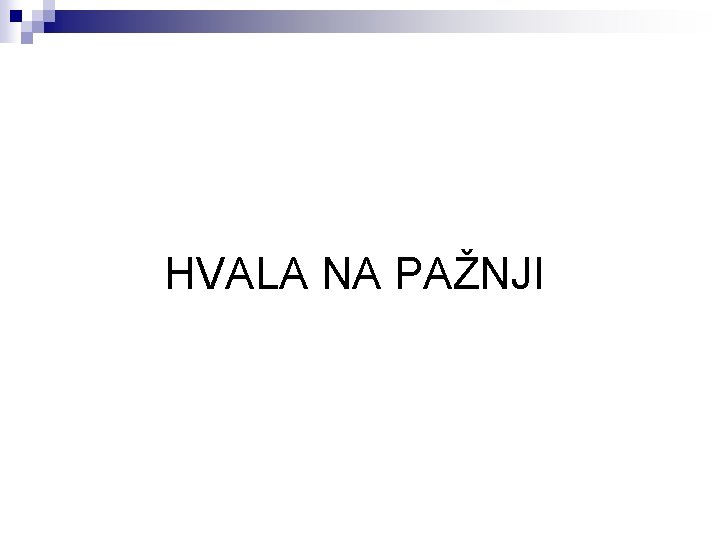 HVALA NA PAŽNJI 