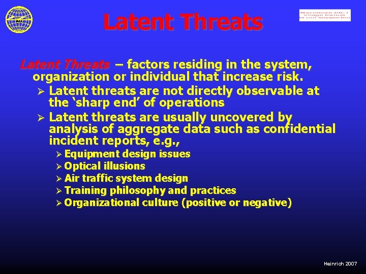 Latent Threats – factors residing in the system, organization or individual that increase risk.