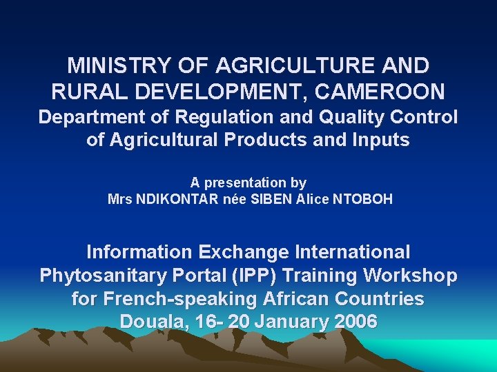 MINISTRY OF AGRICULTURE AND RURAL DEVELOPMENT, CAMEROON Department of Regulation and Quality Control of