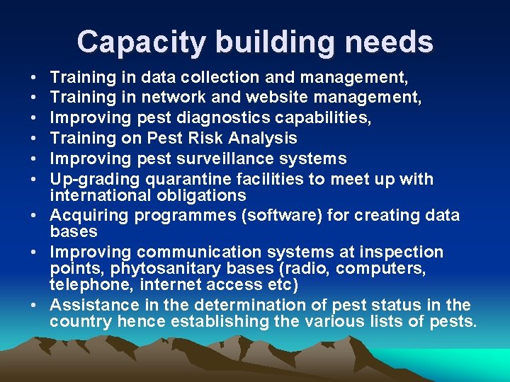 Capacity building needs • • • Training in data collection and management, Training in