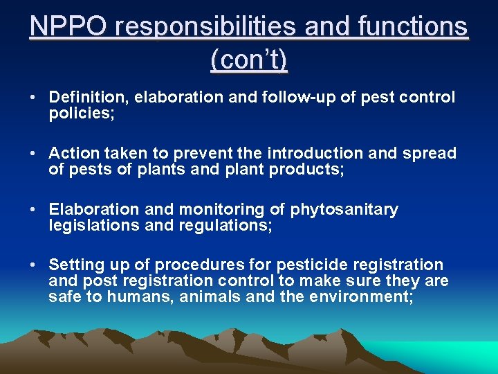 NPPO responsibilities and functions (con’t) • Definition, elaboration and follow-up of pest control policies;