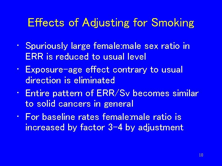 Effects of Adjusting for Smoking • Spuriously large female: male sex ratio in ERR