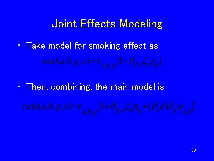 Joint Effects Modeling • Take model for smoking effect as • Then, combining, the