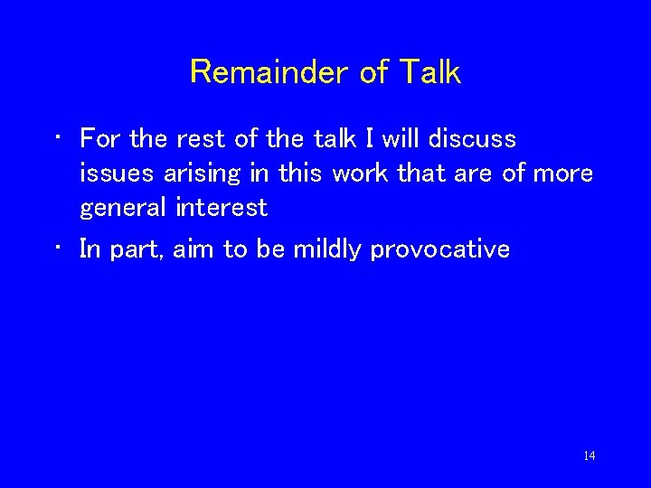 Remainder of Talk • For the rest of the talk I will discuss issues