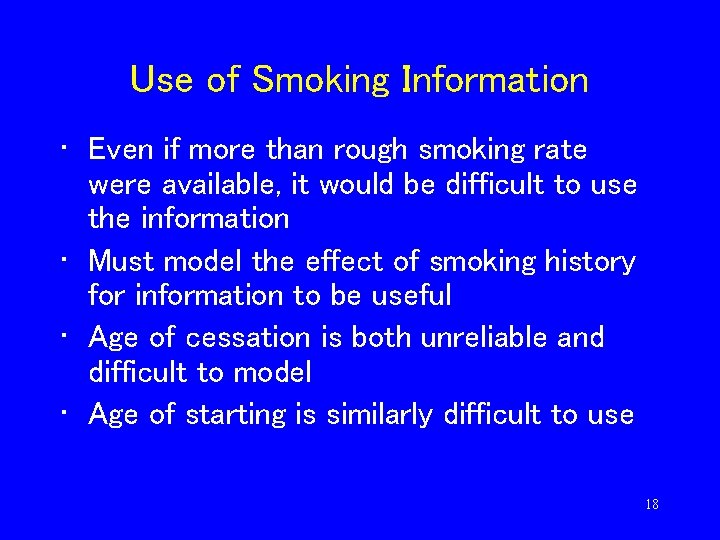 Use of Smoking Information • Even if more than rough smoking rate were available,