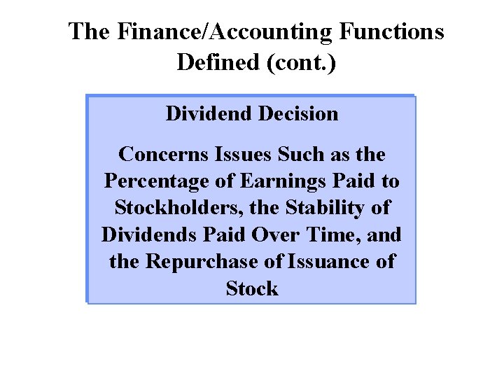 The Finance/Accounting Functions Defined (cont. ) Dividend Decision Concerns Issues Such as the Percentage