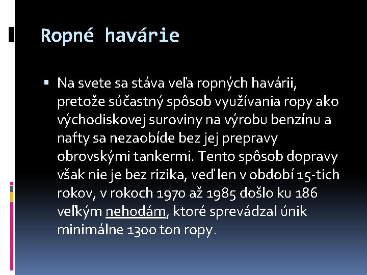 Ropné havárie Na svete sa stáva veľa ropných havárii, pretože súčastný spôsob využívania ropy