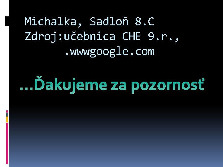 Michalka, Sadloň 8. C Zdroj: učebnica CHE 9. r. , . wwwgoogle. com .