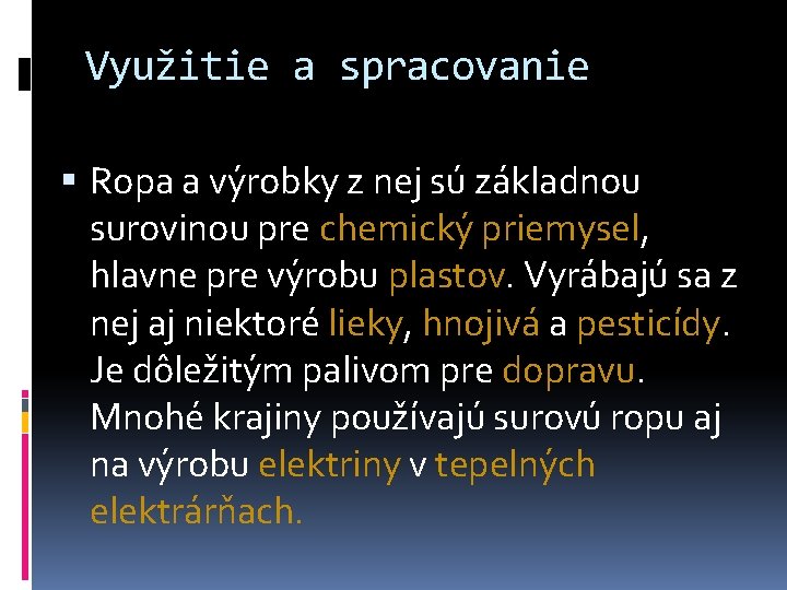 Využitie a spracovanie Ropa a výrobky z nej sú základnou surovinou pre chemický priemysel,