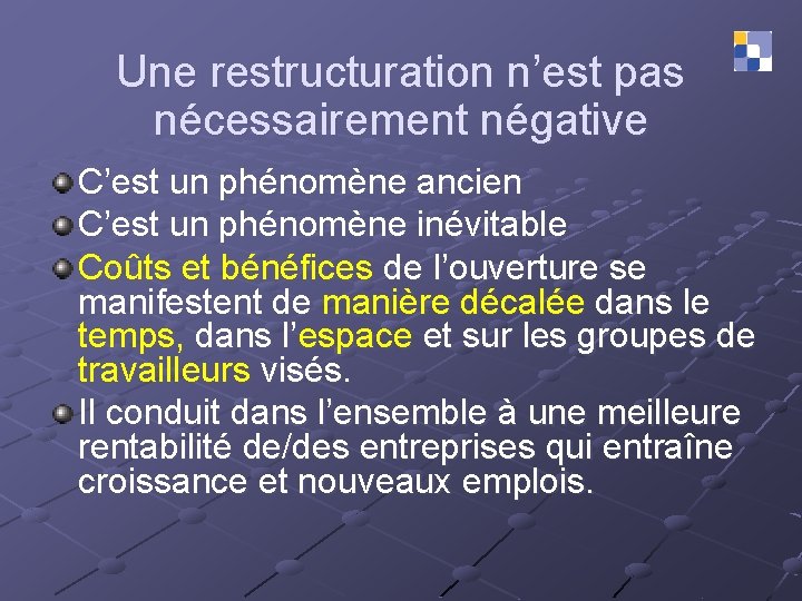 Une restructuration n’est pas nécessairement négative C’est un phénomène ancien C’est un phénomène inévitable