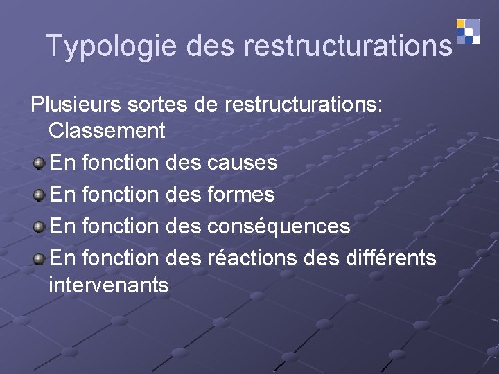 Typologie des restructurations Plusieurs sortes de restructurations: Classement En fonction des causes En fonction