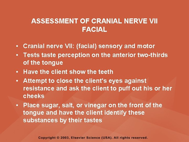 ASSESSMENT OF CRANIAL NERVE VII FACIAL • Cranial nerve VII: (facial) sensory and motor ASSESSMENT OF CRANIAL NERVE VII FACIAL • Cranial nerve VII: (facial) sensory and motor