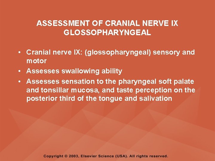 ASSESSMENT OF CRANIAL NERVE IX GLOSSOPHARYNGEAL • Cranial nerve IX: (glossopharyngeal) sensory and motor ASSESSMENT OF CRANIAL NERVE IX GLOSSOPHARYNGEAL • Cranial nerve IX: (glossopharyngeal) sensory and motor