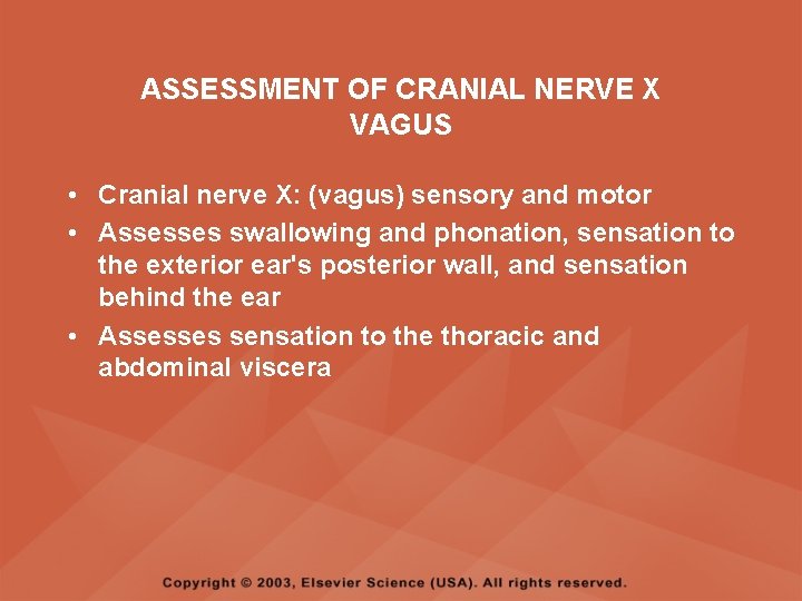 ASSESSMENT OF CRANIAL NERVE X VAGUS • Cranial nerve X: (vagus) sensory and motor ASSESSMENT OF CRANIAL NERVE X VAGUS • Cranial nerve X: (vagus) sensory and motor
