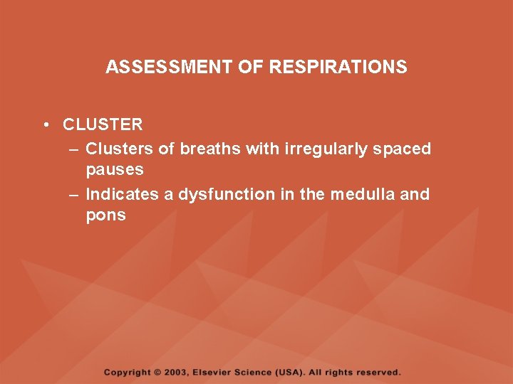 ASSESSMENT OF RESPIRATIONS • CLUSTER – Clusters of breaths with irregularly spaced pauses – ASSESSMENT OF RESPIRATIONS • CLUSTER – Clusters of breaths with irregularly spaced pauses –