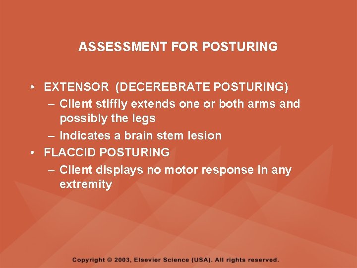 ASSESSMENT FOR POSTURING • EXTENSOR (DECEREBRATE POSTURING) – Client stiffly extends one or both ASSESSMENT FOR POSTURING • EXTENSOR (DECEREBRATE POSTURING) – Client stiffly extends one or both