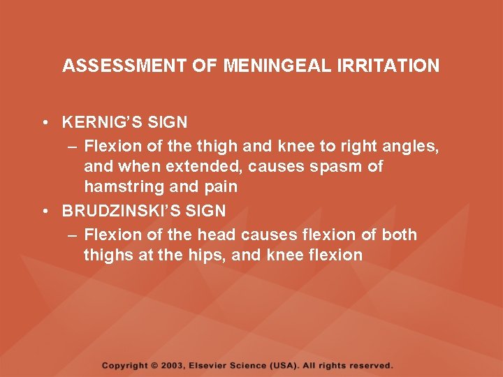 ASSESSMENT OF MENINGEAL IRRITATION • KERNIG’S SIGN – Flexion of the thigh and knee ASSESSMENT OF MENINGEAL IRRITATION • KERNIG’S SIGN – Flexion of the thigh and knee