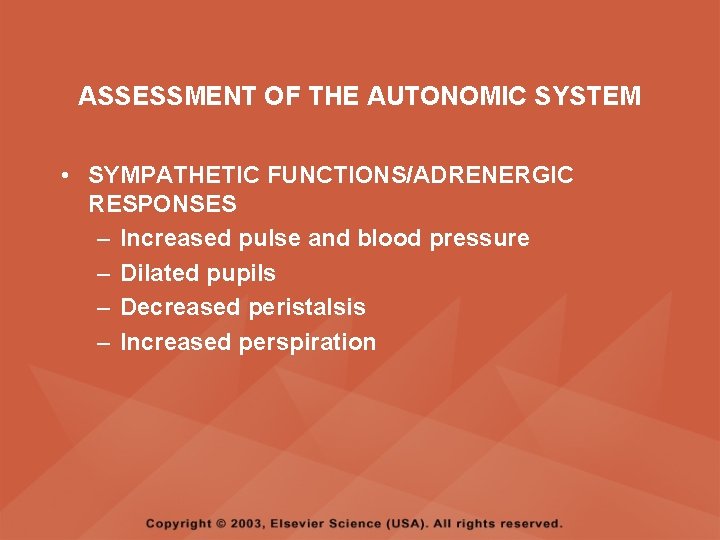 ASSESSMENT OF THE AUTONOMIC SYSTEM • SYMPATHETIC FUNCTIONS/ADRENERGIC RESPONSES – Increased pulse and blood ASSESSMENT OF THE AUTONOMIC SYSTEM • SYMPATHETIC FUNCTIONS/ADRENERGIC RESPONSES – Increased pulse and blood