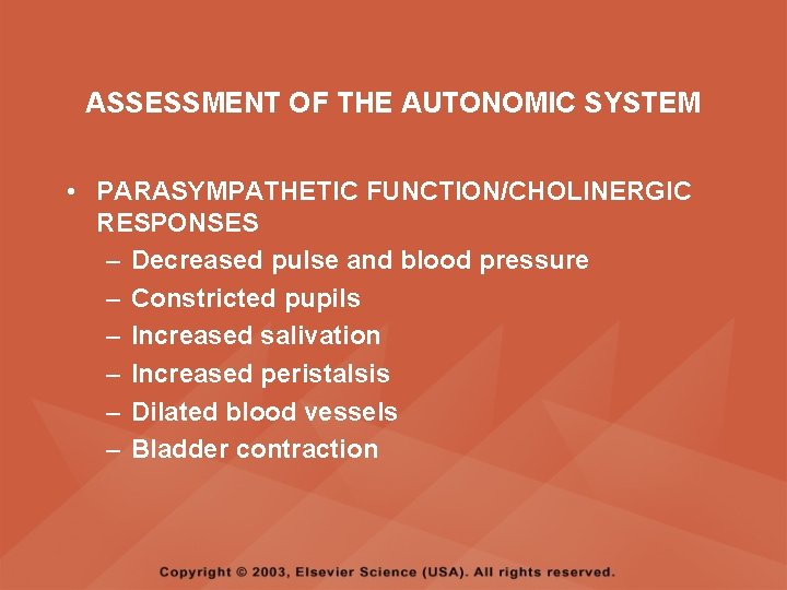 ASSESSMENT OF THE AUTONOMIC SYSTEM • PARASYMPATHETIC FUNCTION/CHOLINERGIC RESPONSES – Decreased pulse and blood ASSESSMENT OF THE AUTONOMIC SYSTEM • PARASYMPATHETIC FUNCTION/CHOLINERGIC RESPONSES – Decreased pulse and blood