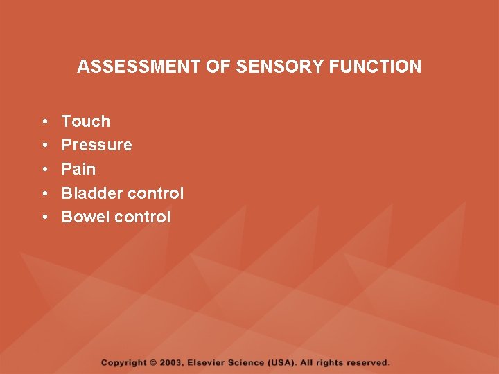 ASSESSMENT OF SENSORY FUNCTION • • • Touch Pressure Pain Bladder control Bowel control ASSESSMENT OF SENSORY FUNCTION • • • Touch Pressure Pain Bladder control Bowel control