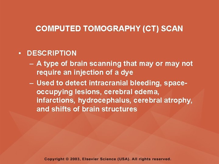 COMPUTED TOMOGRAPHY (CT) SCAN • DESCRIPTION – A type of brain scanning that may COMPUTED TOMOGRAPHY (CT) SCAN • DESCRIPTION – A type of brain scanning that may