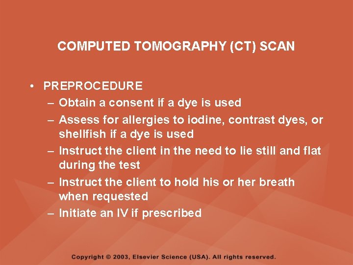 COMPUTED TOMOGRAPHY (CT) SCAN • PREPROCEDURE – Obtain a consent if a dye is COMPUTED TOMOGRAPHY (CT) SCAN • PREPROCEDURE – Obtain a consent if a dye is