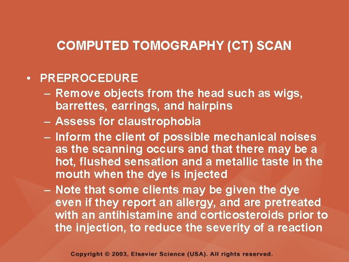 COMPUTED TOMOGRAPHY (CT) SCAN • PREPROCEDURE – Remove objects from the head such as COMPUTED TOMOGRAPHY (CT) SCAN • PREPROCEDURE – Remove objects from the head such as