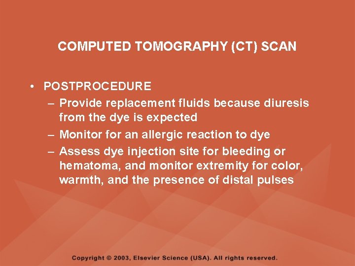 COMPUTED TOMOGRAPHY (CT) SCAN • POSTPROCEDURE – Provide replacement fluids because diuresis from the COMPUTED TOMOGRAPHY (CT) SCAN • POSTPROCEDURE – Provide replacement fluids because diuresis from the